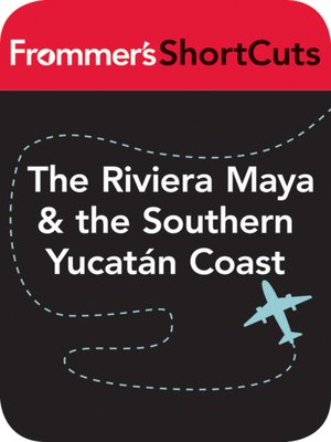cover image of The Riviera Maya and the Southern Yucatan Coast, Mexico